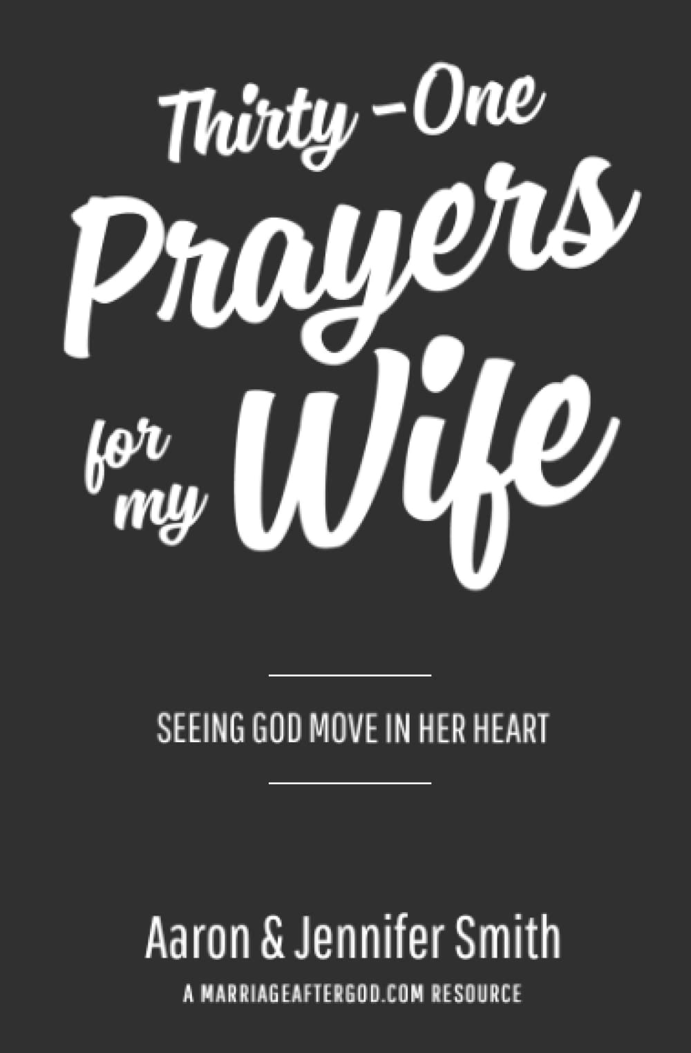 Thirty-One Prayers For My Wife: Seeing God Move In Her Heart (Marriage Prayer Journal, Marriage Prayer Devotional, Marriage Prayers, Christian Marriage Books, Christian Marriage devotional)