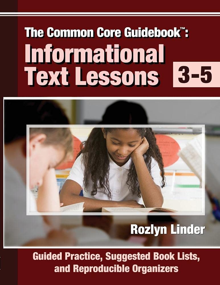 The Common Core Guidebook: Informational Text Lessons, Guided Practice, Suggested Book Lists, and Reproducible Organizers, Grades 3-5