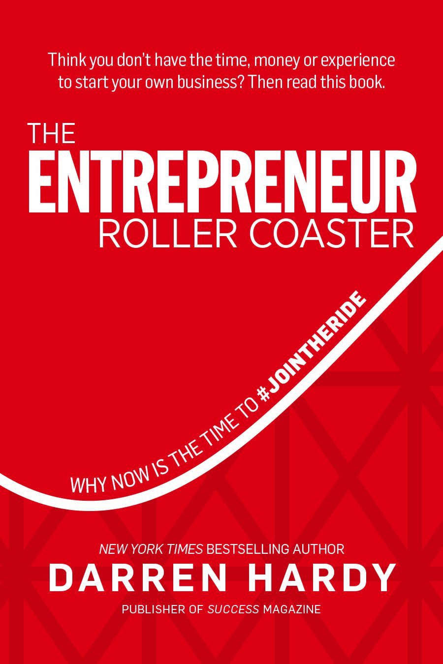 The Entrepreneur Roller Coaster: Why Now Is the Time to #JointheRide