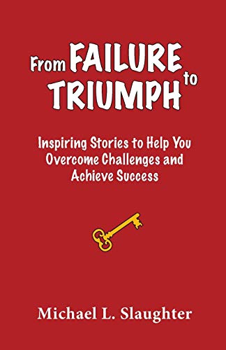 From FAILURE to TRIUMPH: Inspiring Stories to Help You Overcome Challenges and Achieve Success