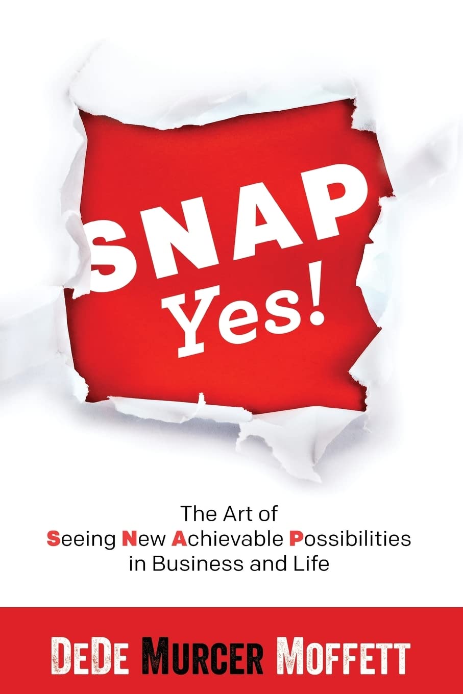 SNAP Yes!: The Art of Seeing New Achievable Possibilities in Business and Life