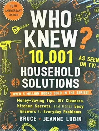 Who Knew? 10,001 Household Solutions: Money-Saving Tips, DIY Cleaners, Kitchen Secrets, and Other Easy Answers to Everyday Problems