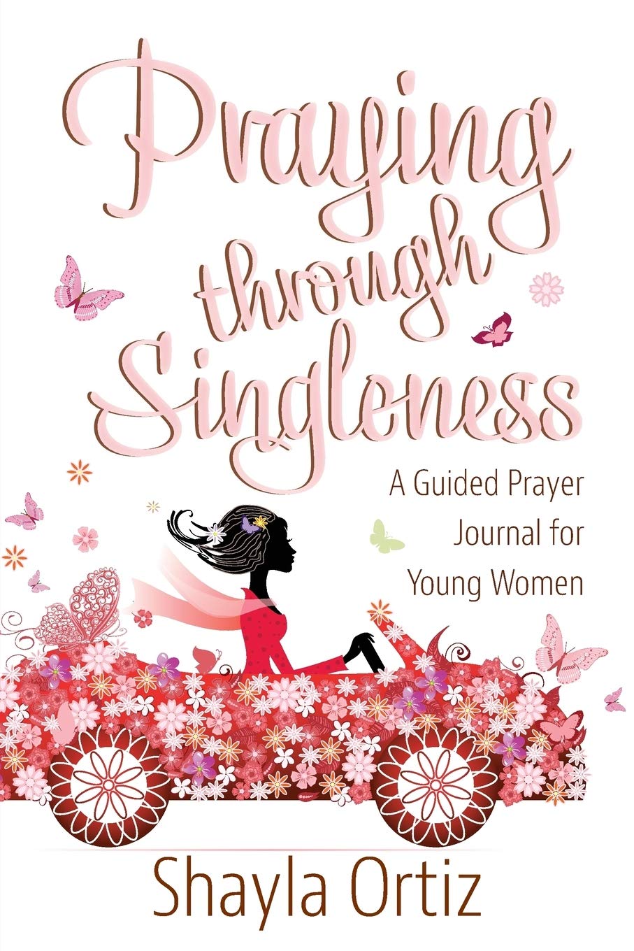 Praying Through Singleness: A Guided Prayer Journal for Young Women