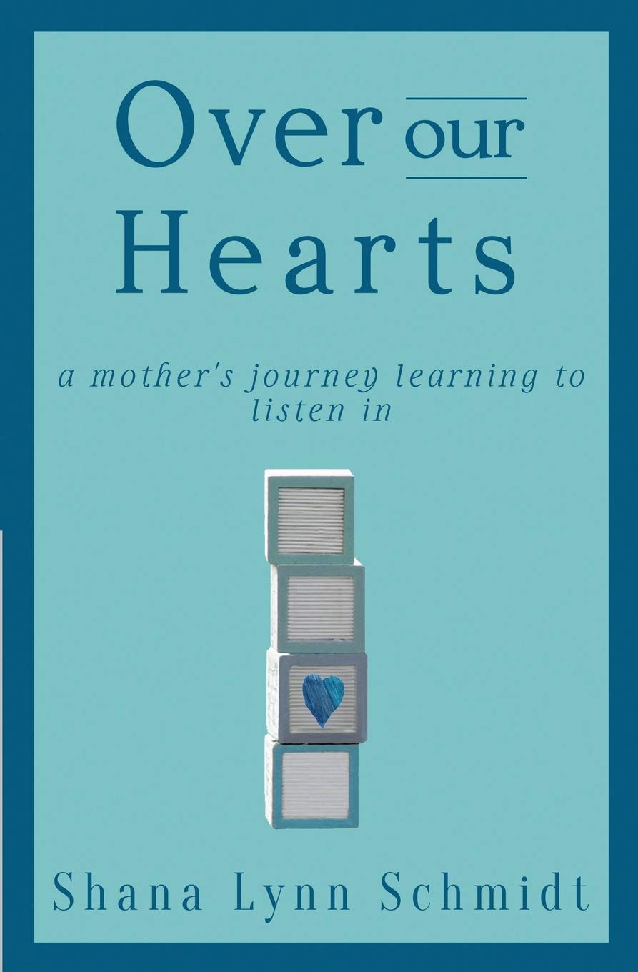 Over Our Hearts: A Mother's Journey Learning to Listen In
