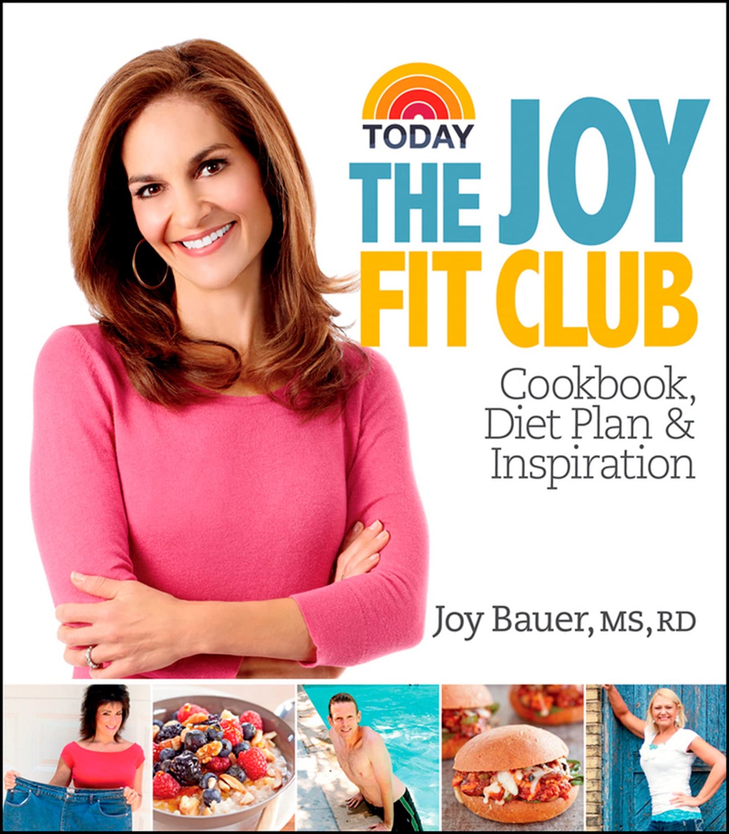 Joy Fit Club: Cookbook, Diet Plan & Inspiration – 100-Pound Weight Loss Success Stories and Recipes from the Today Show