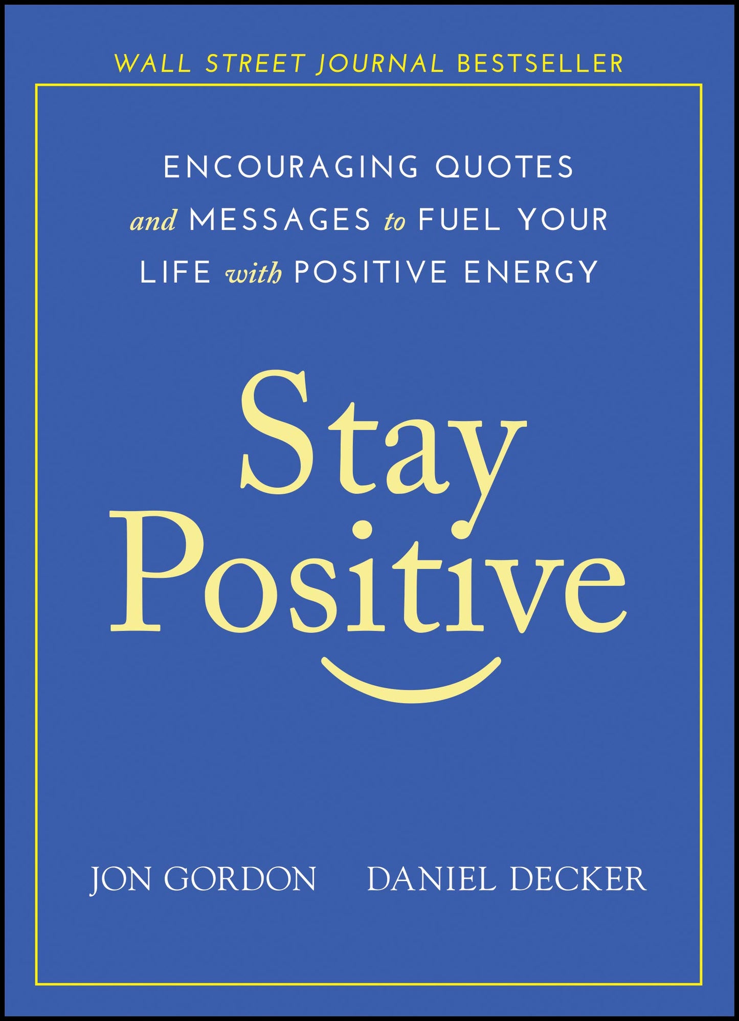 Stay Positive: Encouraging Quotes and Messages to Fuel Your Life with Positive Energy (Jon Gordon)