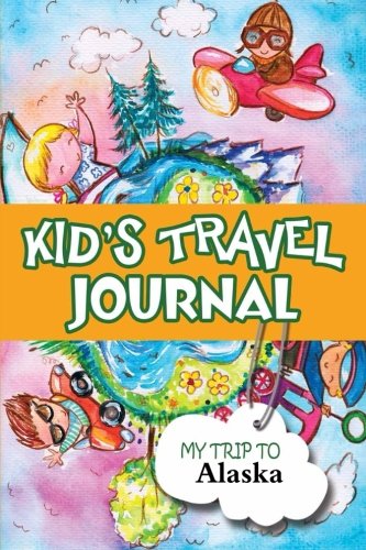 Kids Travel Journal: My Trip to Alaska