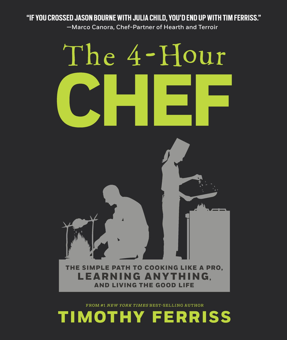 The 4-Hour Chef: The Simple Path to Cooking Like a Pro, Learning Anything, and Living the Good Life ― Timothy Ferriss's Unconventional Cookbook