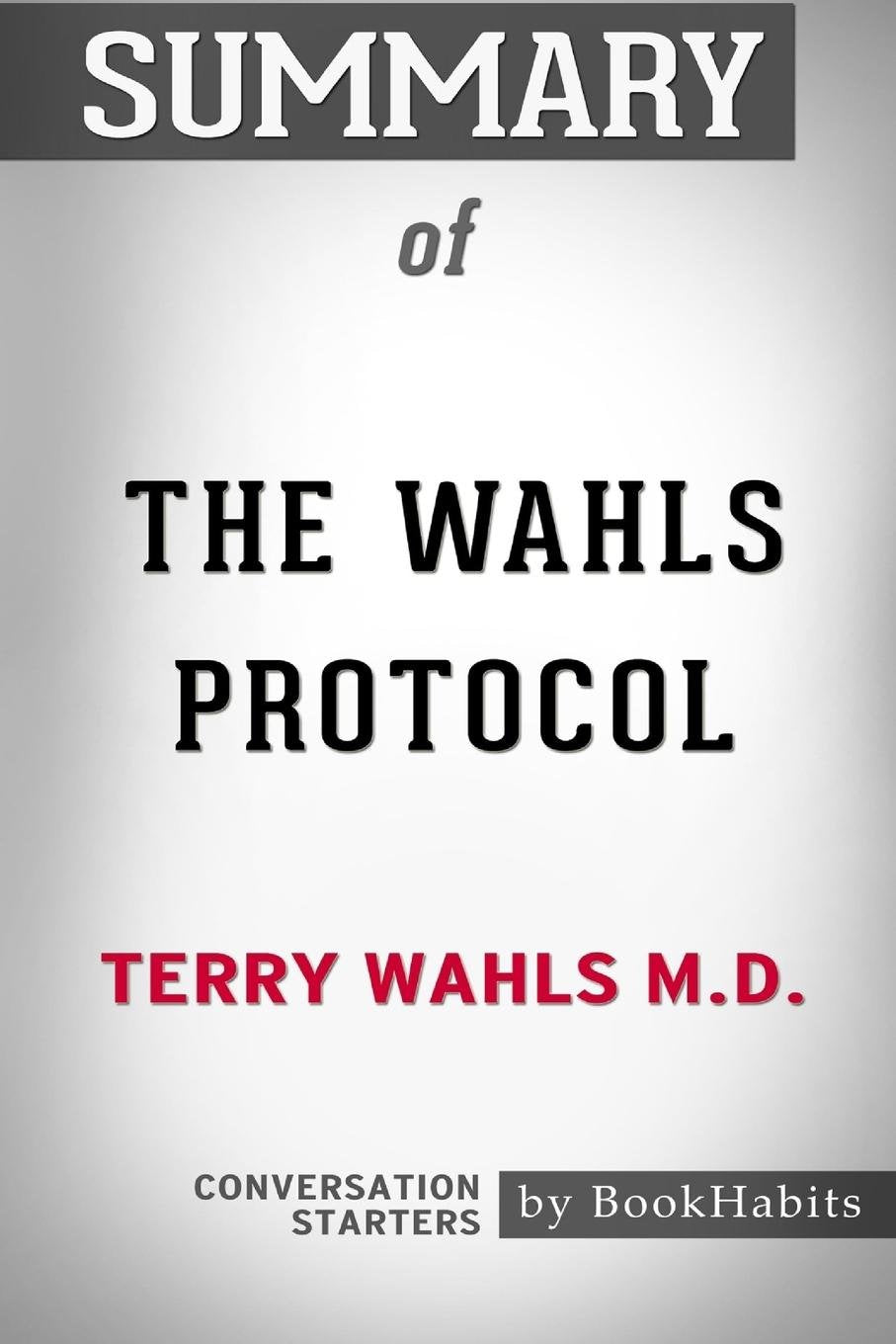 Summary of The Wahls Protocol by Terry Wahls M.D.: Conversation Starters
