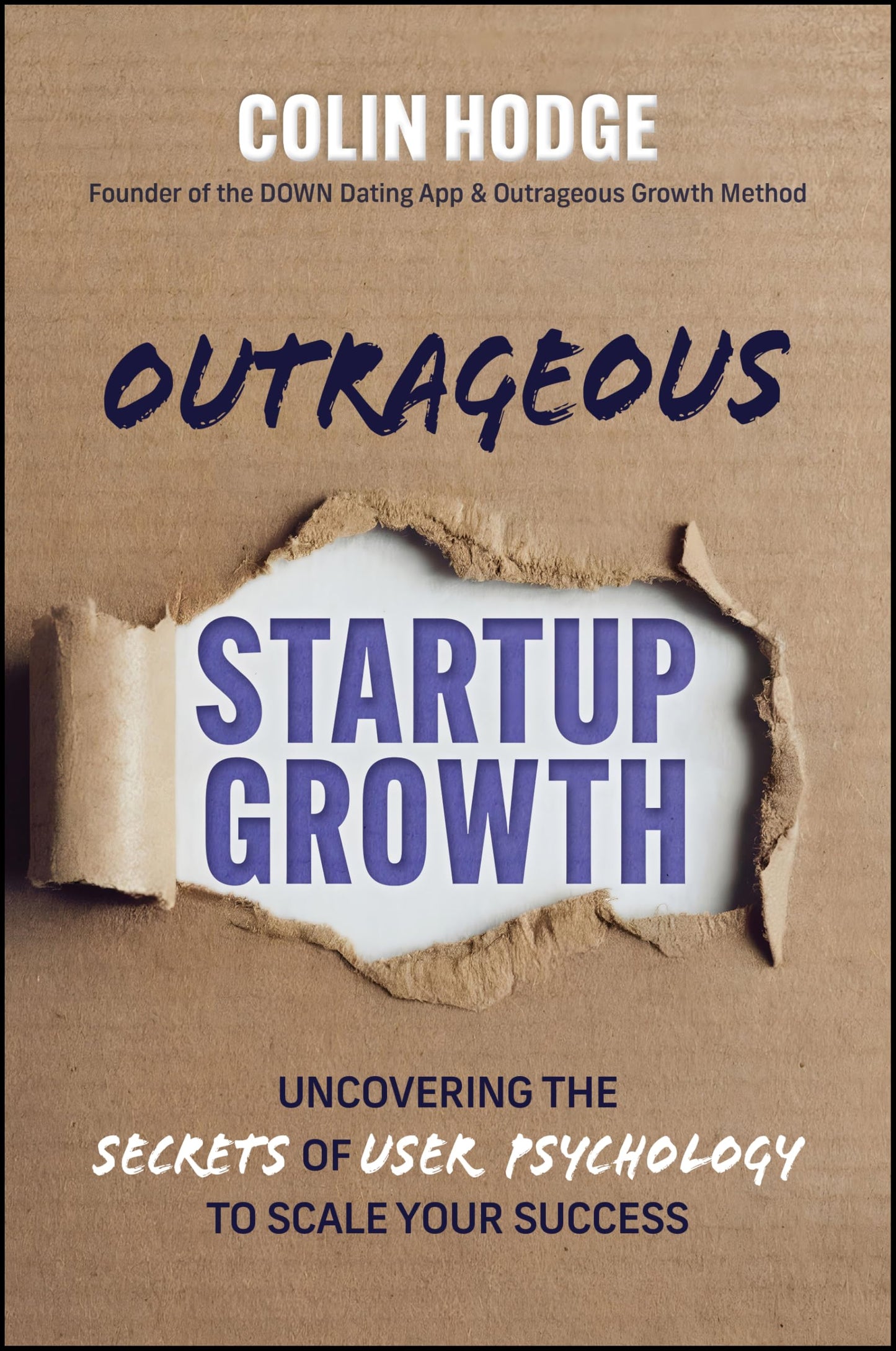 Outrageous Startup Growth: Uncovering the Secrets of User Psychology to Scale Your Success