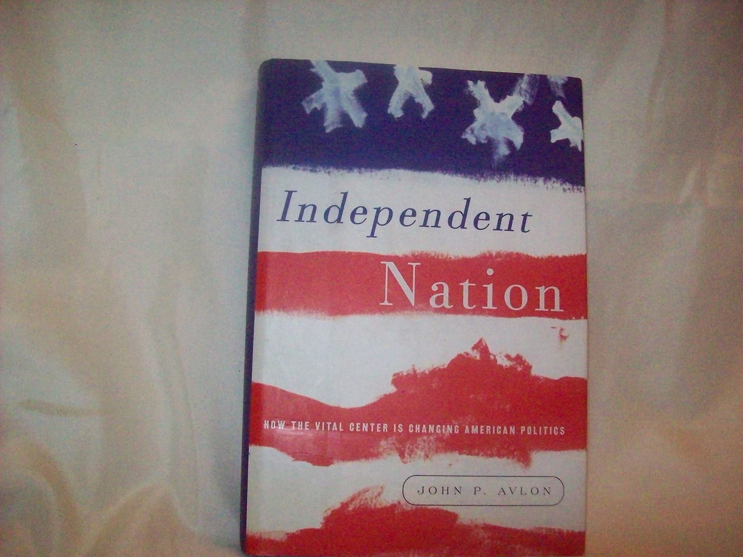 Independent Nation: How the Vital Center Is Changing American Politics