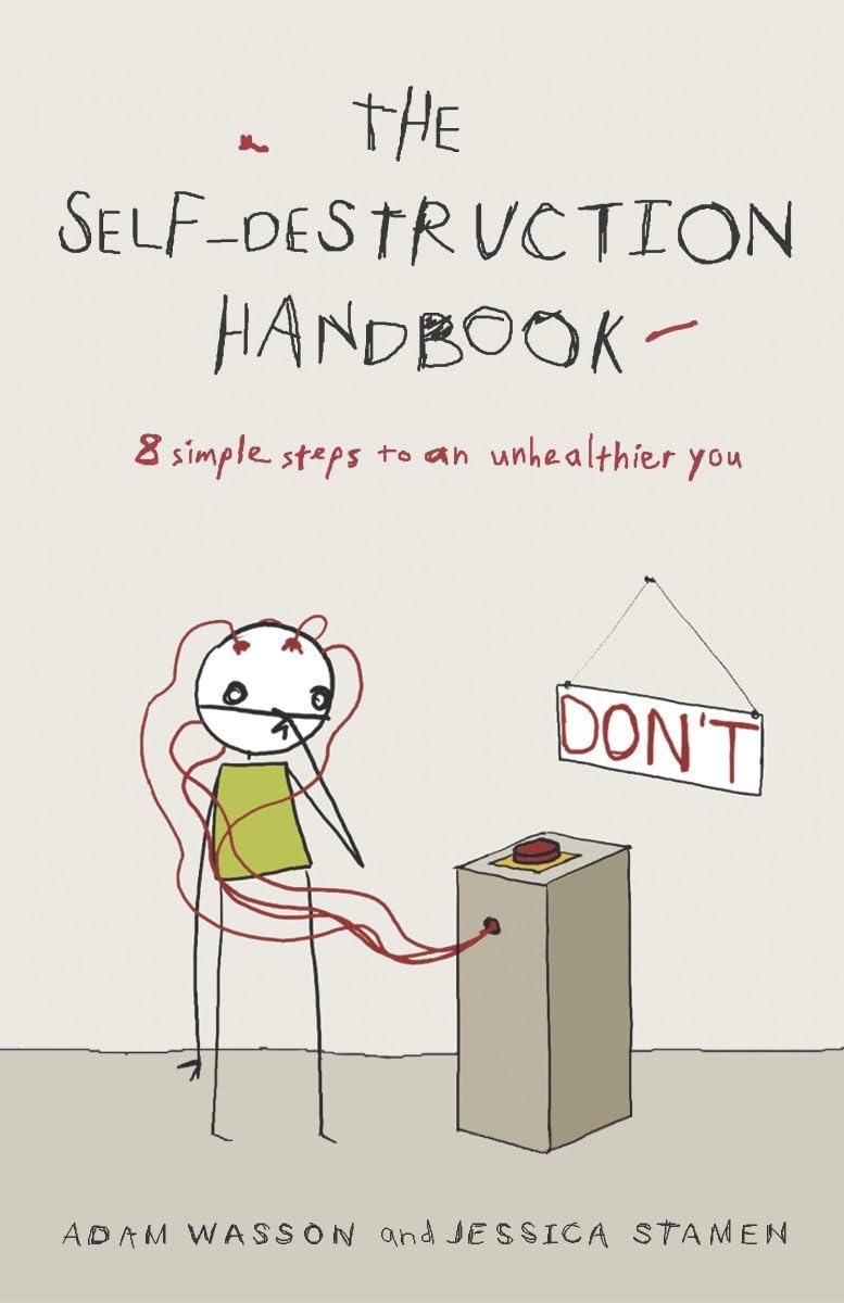 The Self-Destruction Handbook: 8 Simple Steps to an Unhealthier You