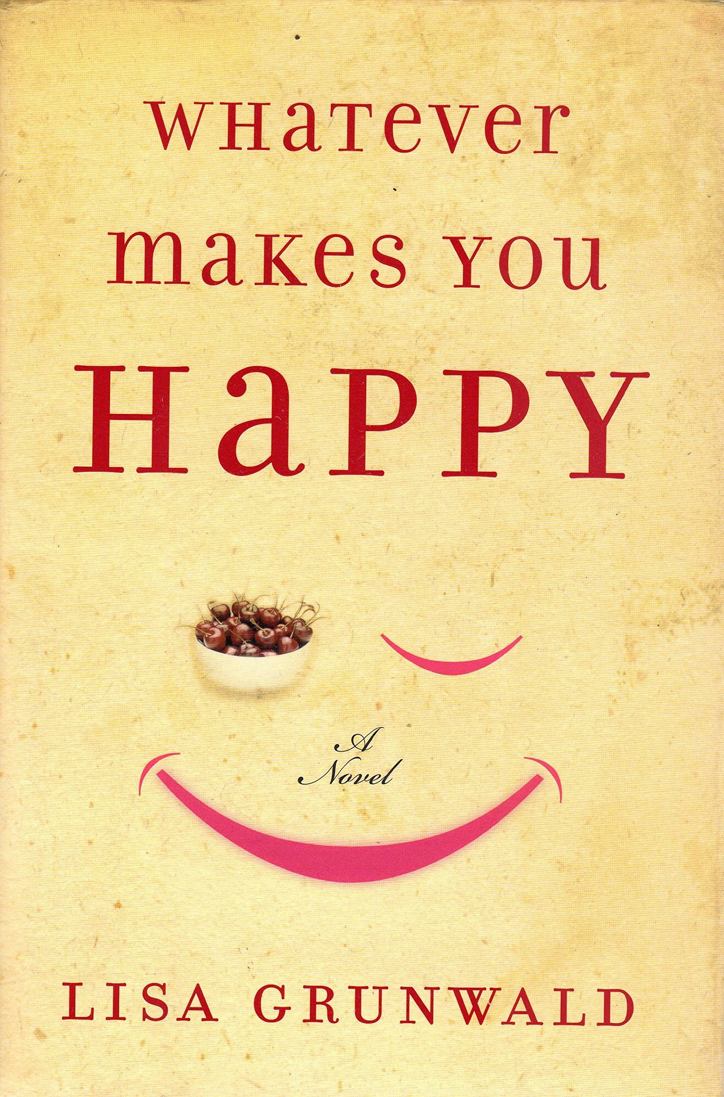 Whatever Makes You Happy: A Novel