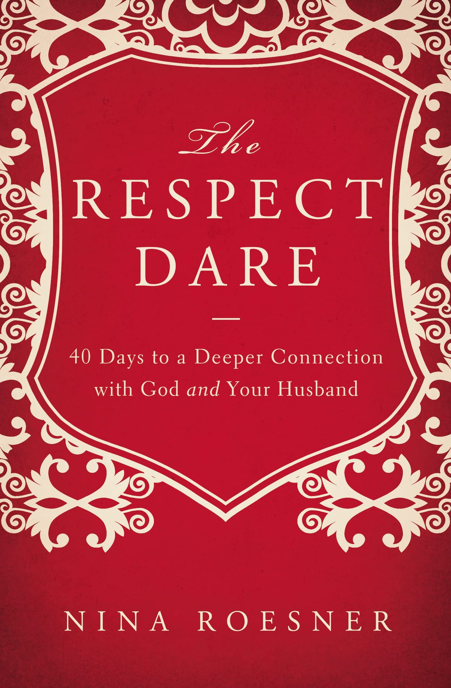 The Respect Dare: 40 Days to a Deeper Connection with God and Your Husband