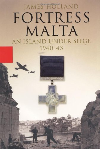 Fortress Malta: An Island Under Siege, 1940 - 43