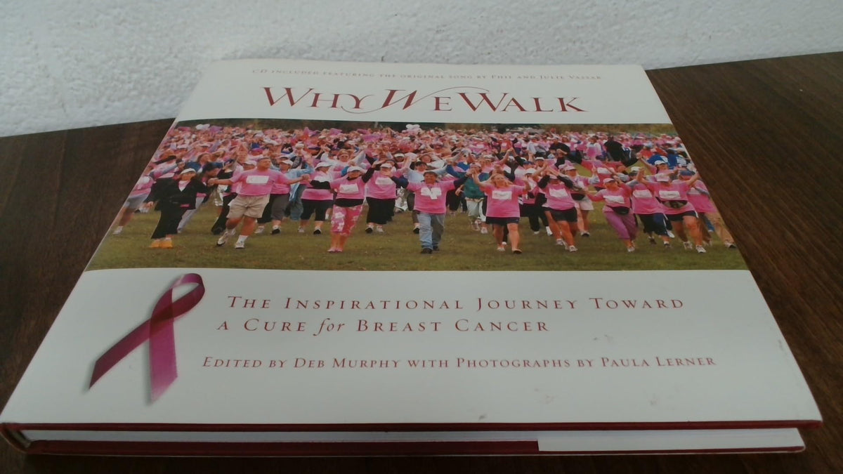 Why We Walk: The Inspirational Journey Toward a Cure for Breast Cancer