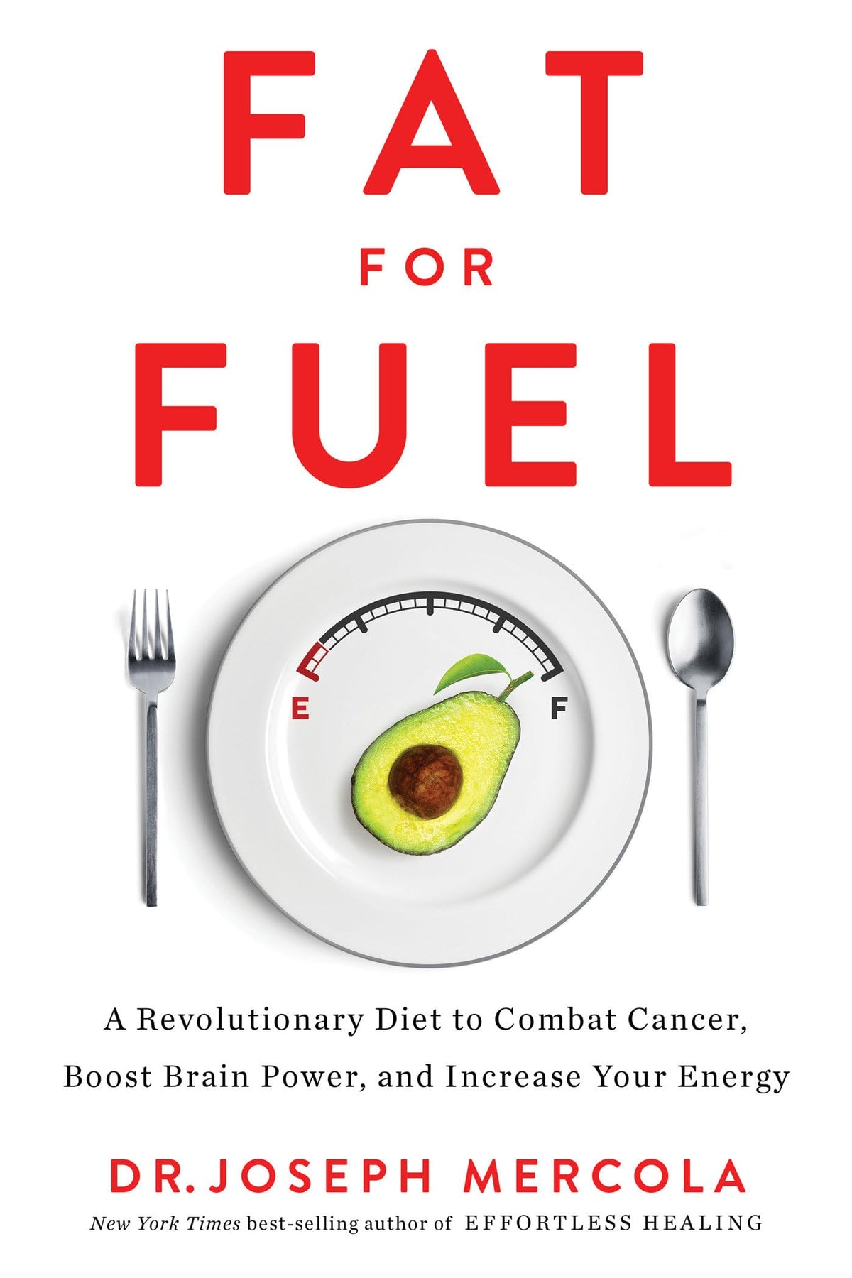 Fat for Fuel: A Revolutionary Diet to Combat Cancer, Boost Brain Power, and Increase Your Ener gy