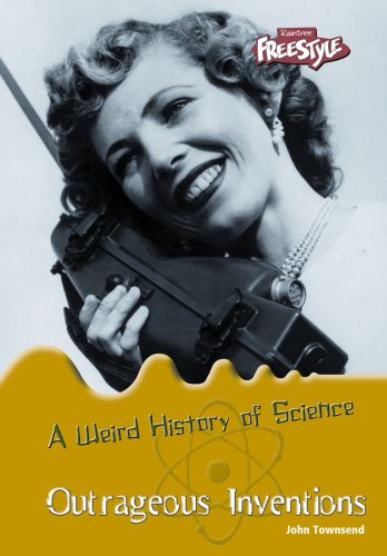 Outrageous Inventions (A Weird History of Science)