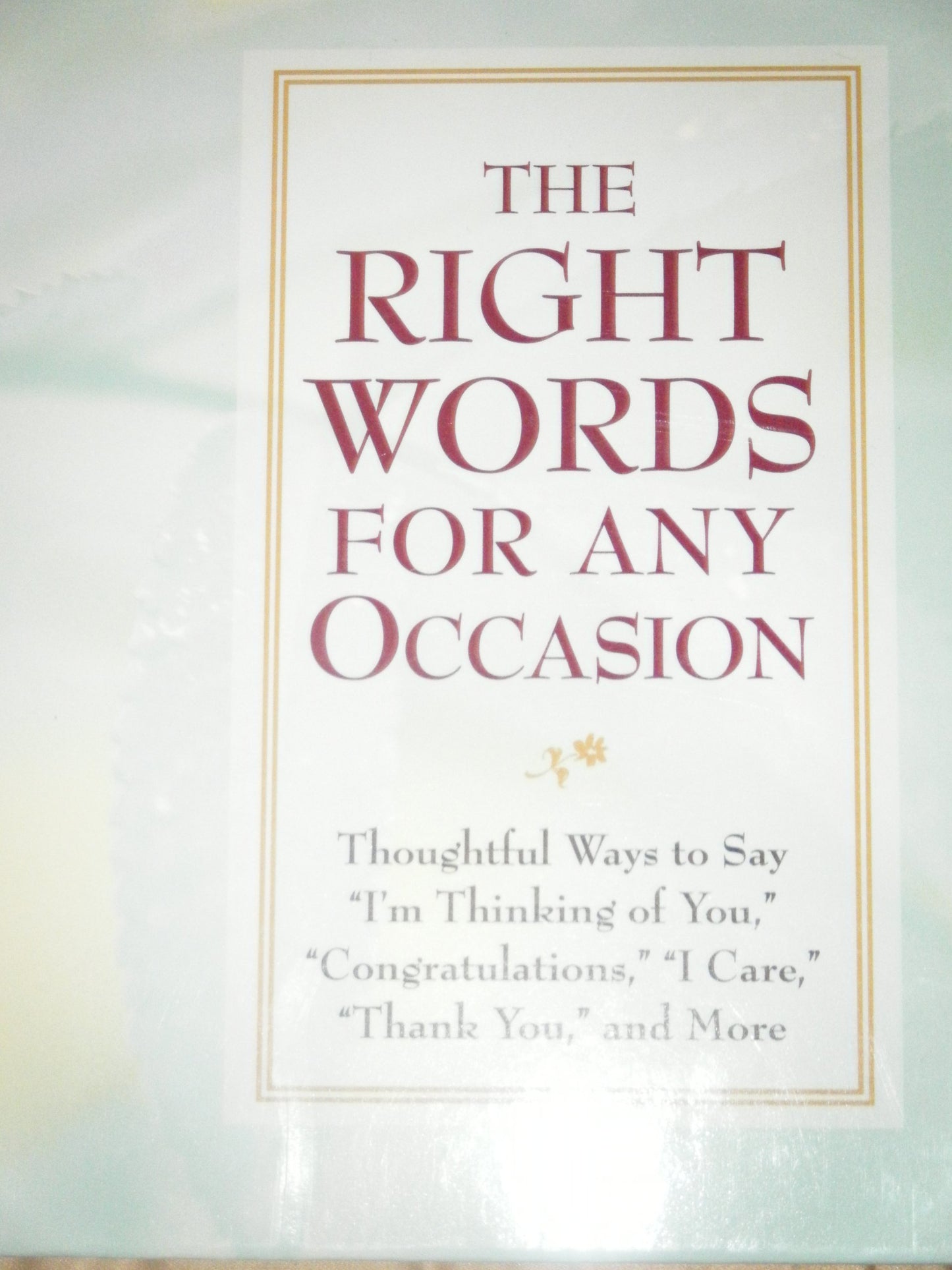 Right Words for Any Occasion: Thoughtful Ways to Say "I'm Thinking of You," "Congratulations," "I Care," "Thank You," and More