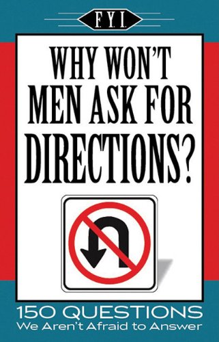 Why Won't Men Ask for Directions? (For Your Information)