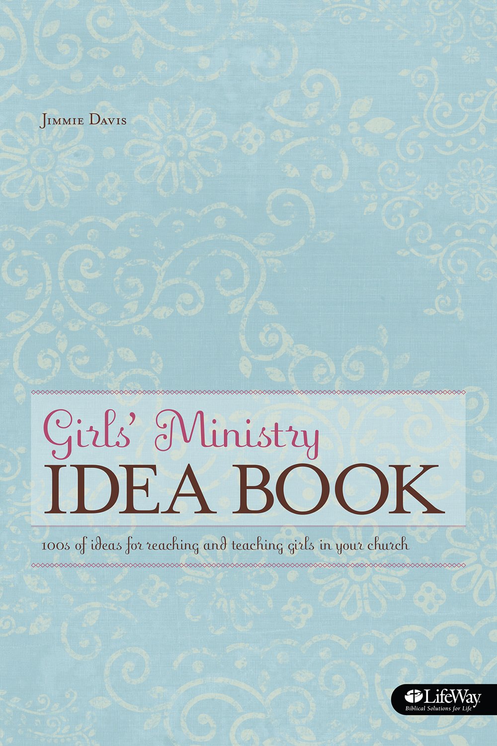 Girls' Ministry Idea Book: Ideas for Reaching and Teaching Girls in Your Church
