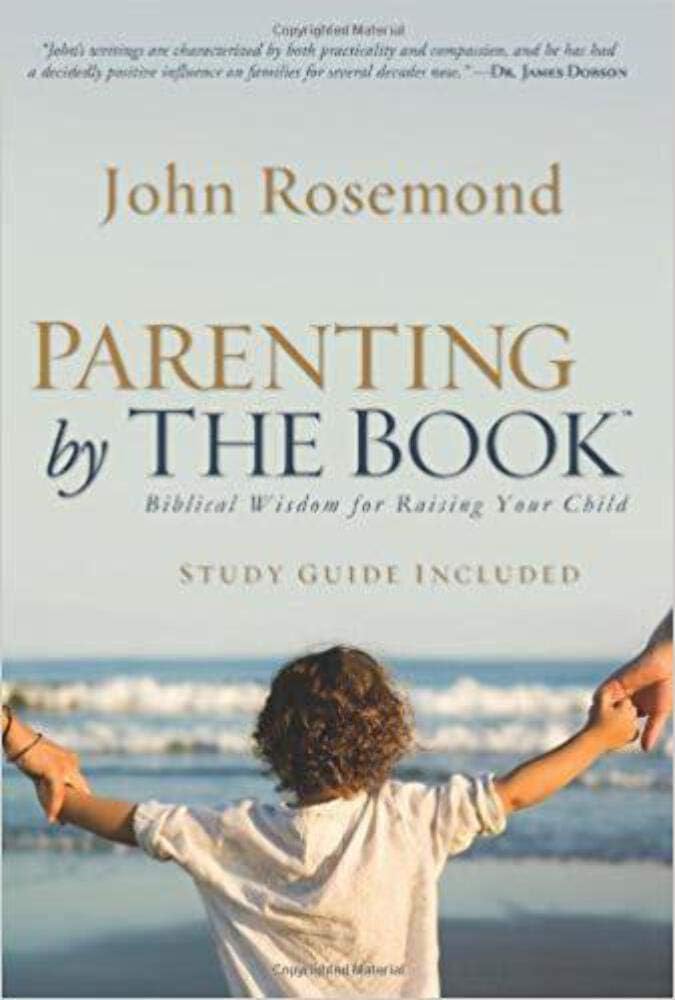 Parenting by The Book: Biblical Wisdom for Raising Your Child
