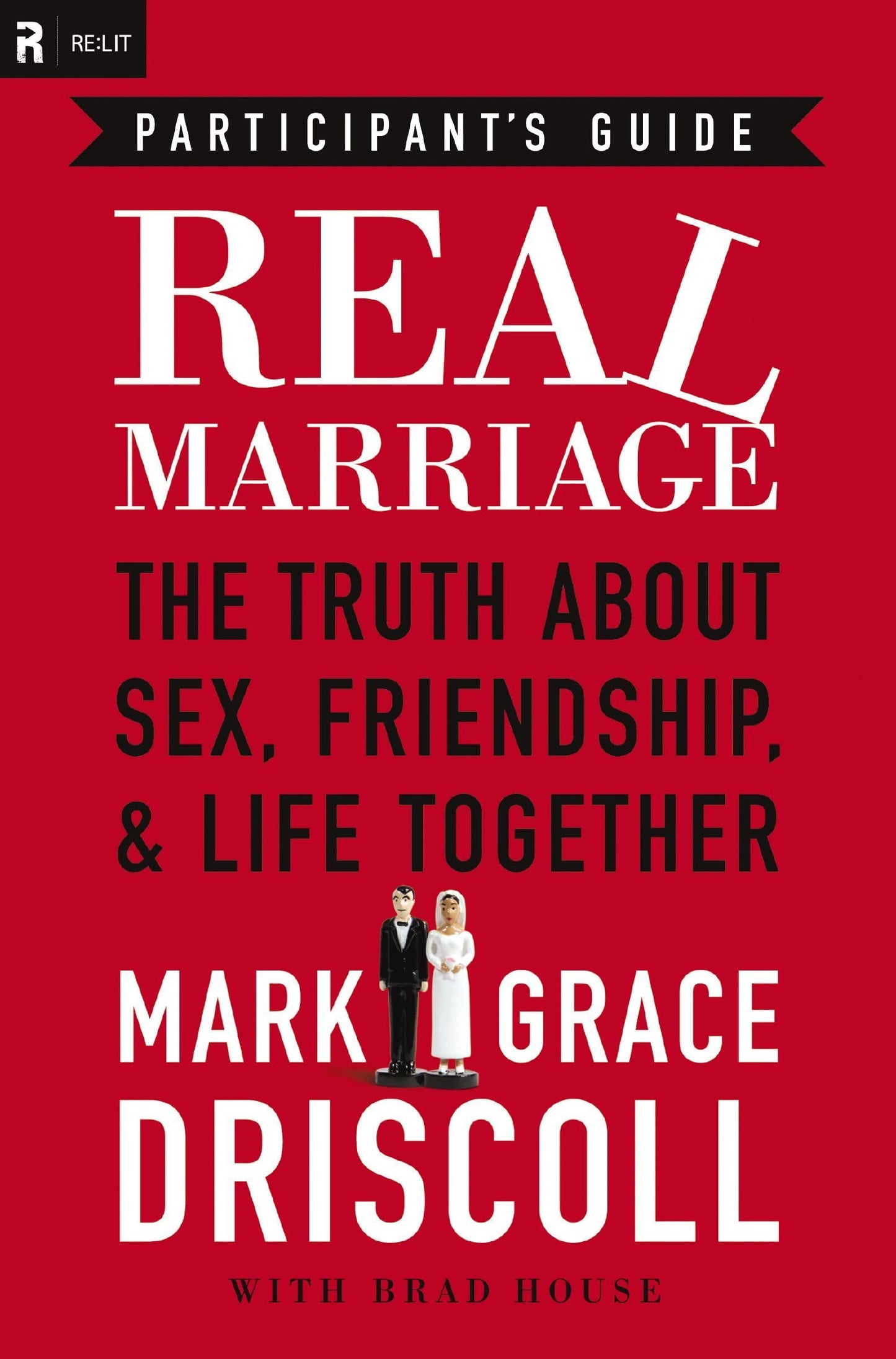 Real Marriage: The Truth About Sex, Friendship, & Life Together: Participant's Guide