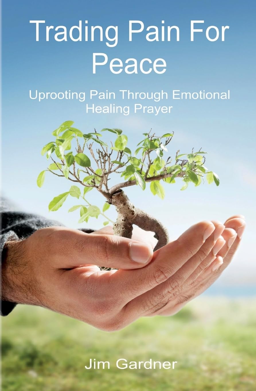 Trading Pain For Peace: Uprooting Pain Through Emotional Healing Prayer