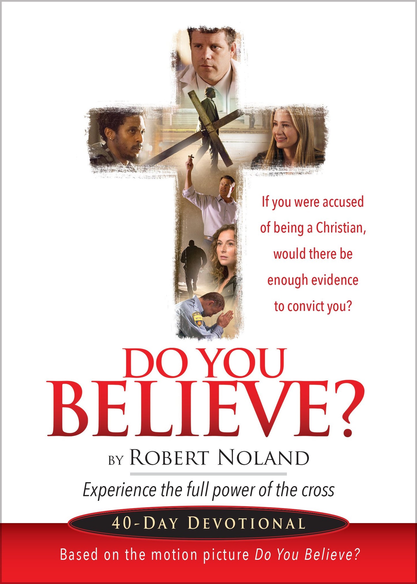 Do You Believe?: Experince the Full Power of the Cross: 40-Day Devotional