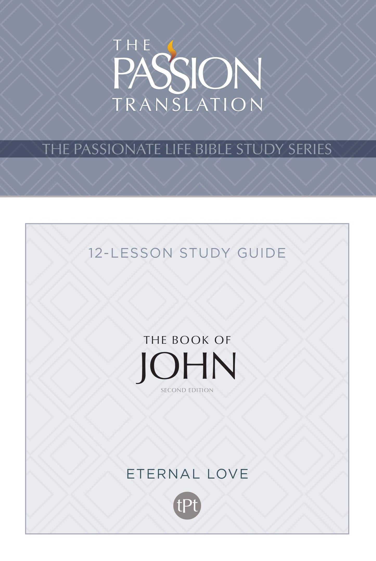 TPT The Book of John: 12-Lesson Bible Study Guide (The Passionate Life Bible Study Series)
