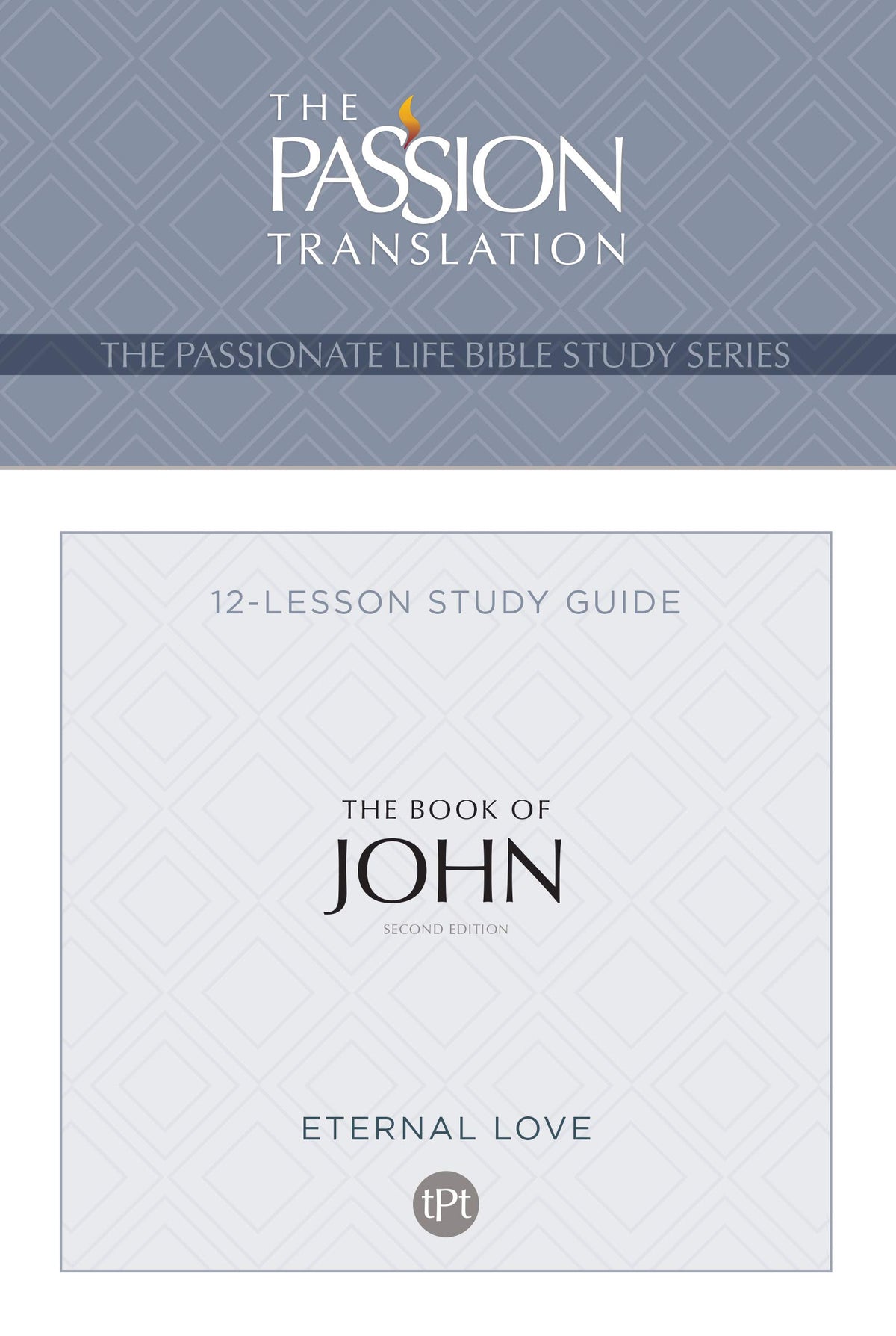 TPT The Book of John: 12-Lesson Bible Study Guide (The Passionate Life Bible Study Series)