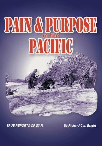 Pain and Purpose In the Pacific: True Reports Of War