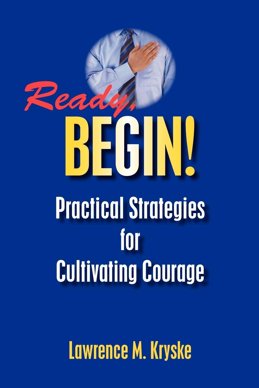 Ready, Begin! Practical Strategies for Cultivating Courage :