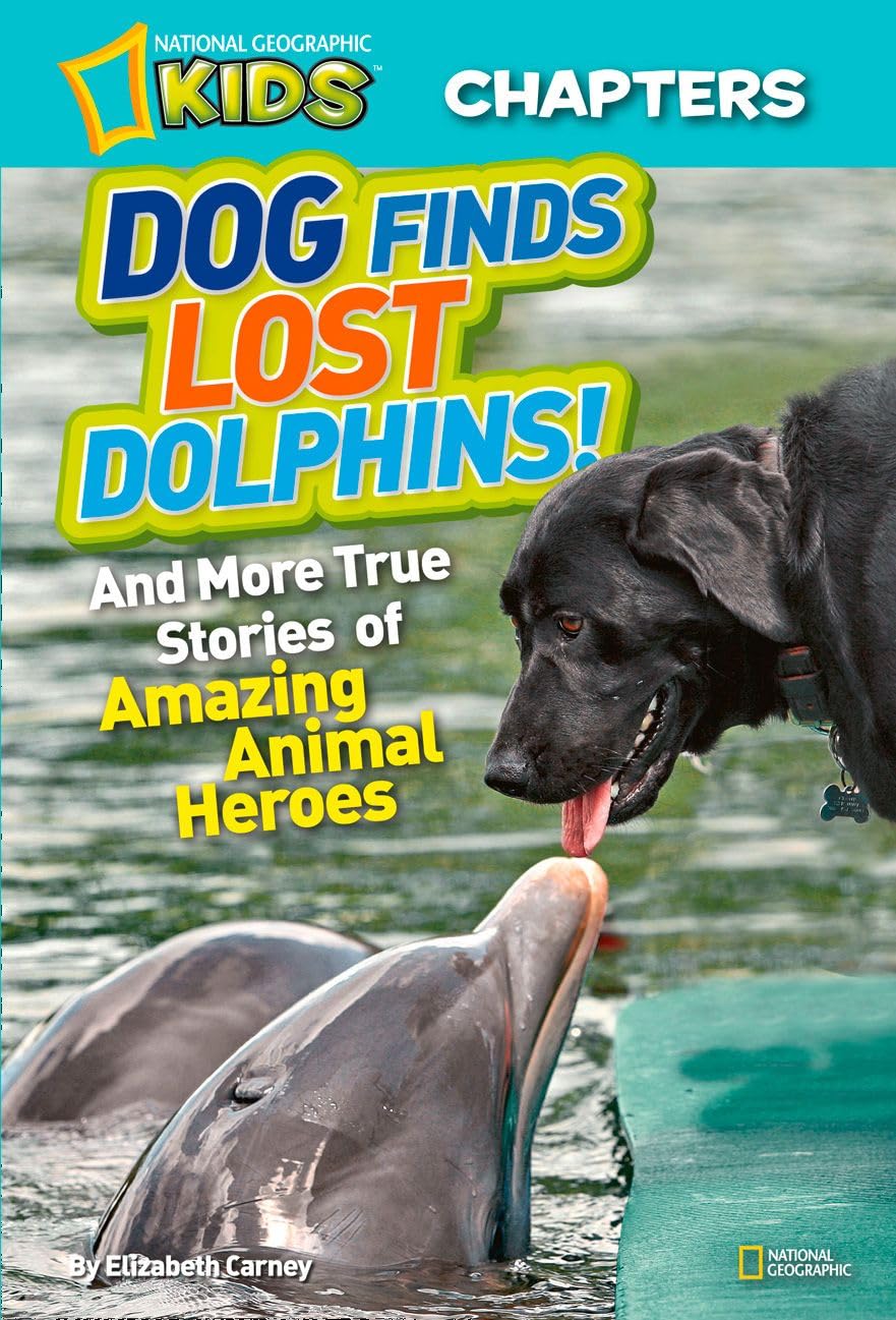 National Geographic Kids Chapters: Dog Finds Lost Dolphins!: And More True Stories of Amazing Animal Heroes (NGK Chapters)