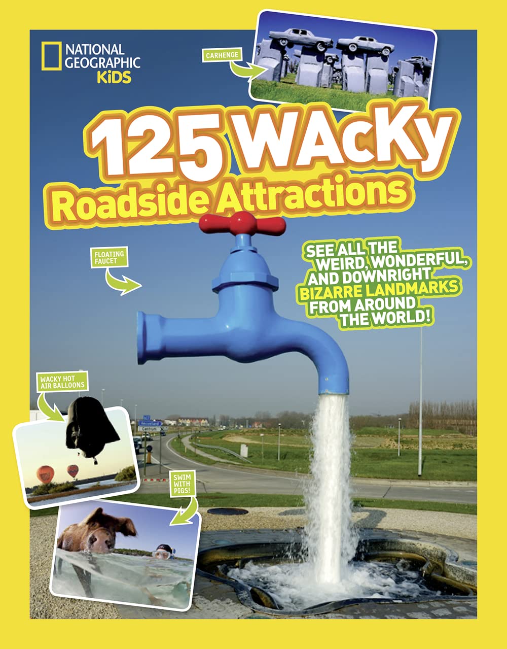 125 Wacky Roadside Attractions: See All the Weird, Wonderful, and Downright Bizarre Landmarks From Around the World! (National Geographic Kids 125)