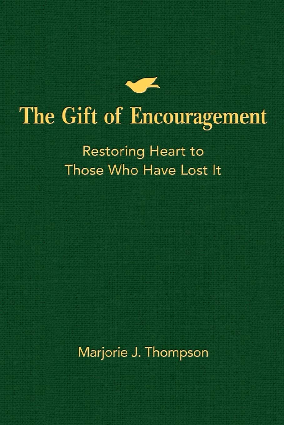 The Gift of Encouragement: Restoring Heart to Those Who Have Lost It