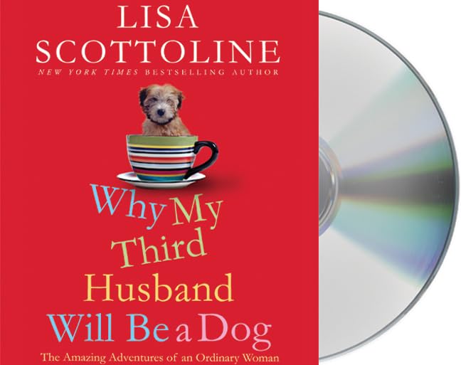 Why My Third Husband Will Be a Dog: The Amazing Adventures of an Ordinary Woman
