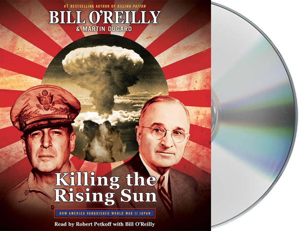 Killing the Rising Sun: How America Vanquished World War II Japan (Bill O'Reilly's Killing Series)