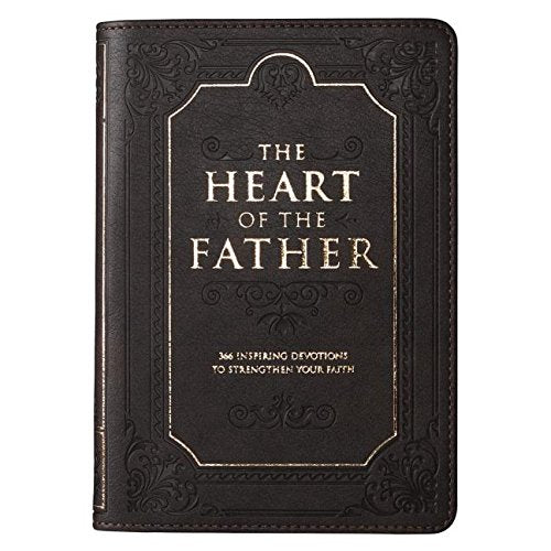 The Heart of the Father: 366 Inspiring Devotions to Strengthen Your Faith