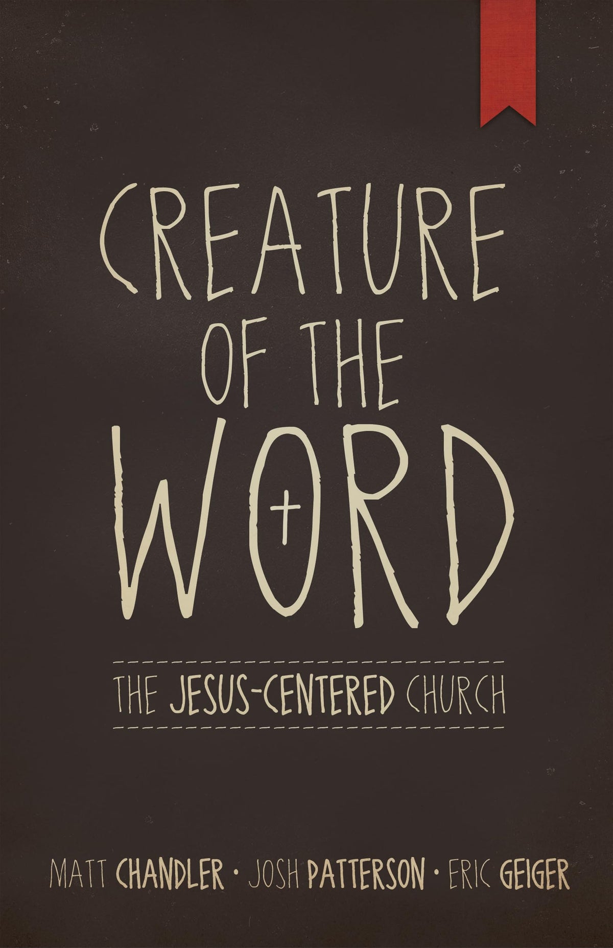 Creature of the Word: The Jesus-Centered Church