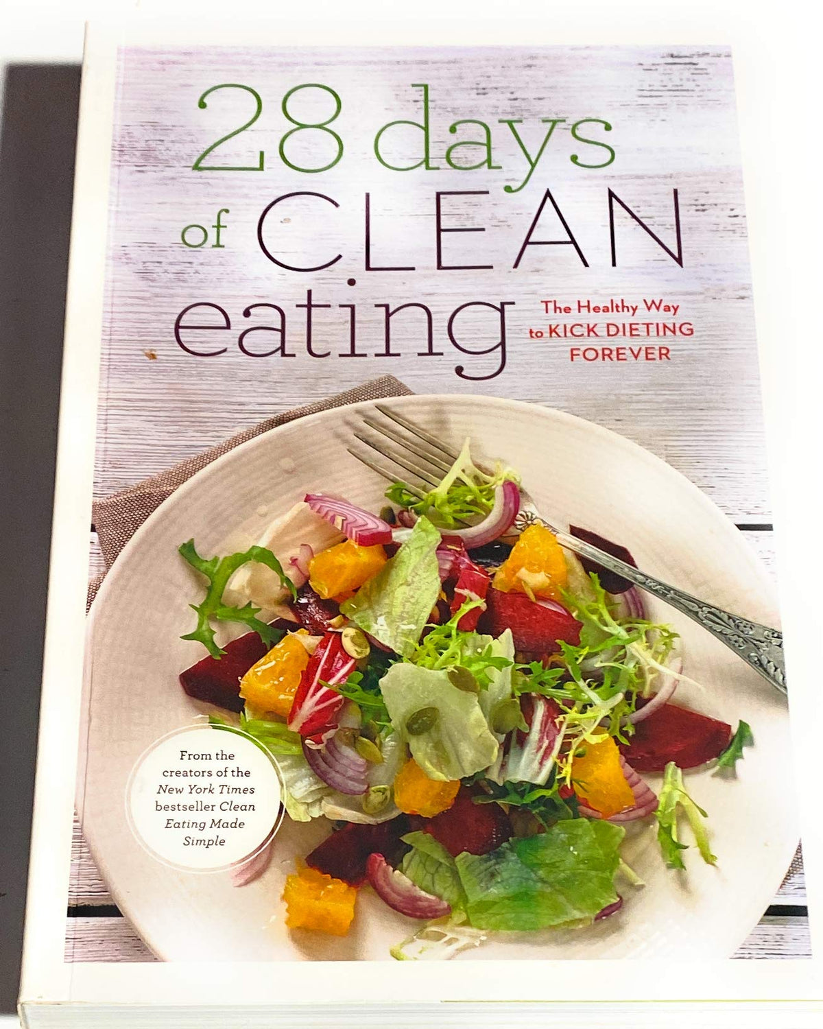 28 Days of Clean Eating: The Healthy Way to Kick Dieting Forever