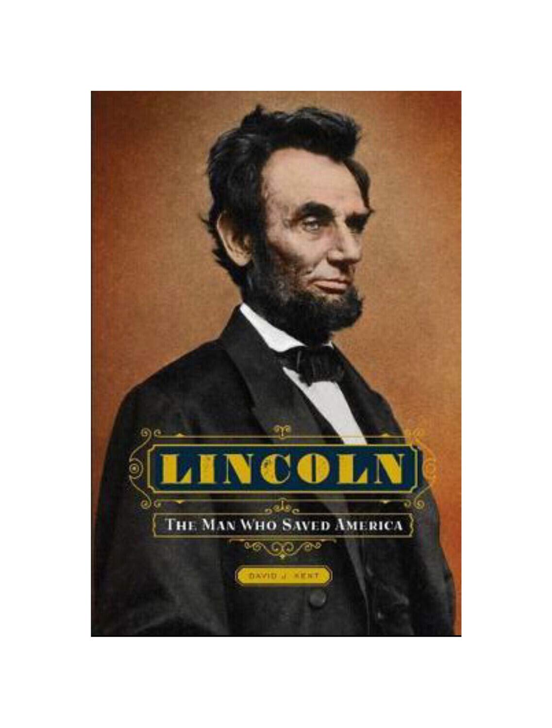 Lincoln: The Man Who Saved America