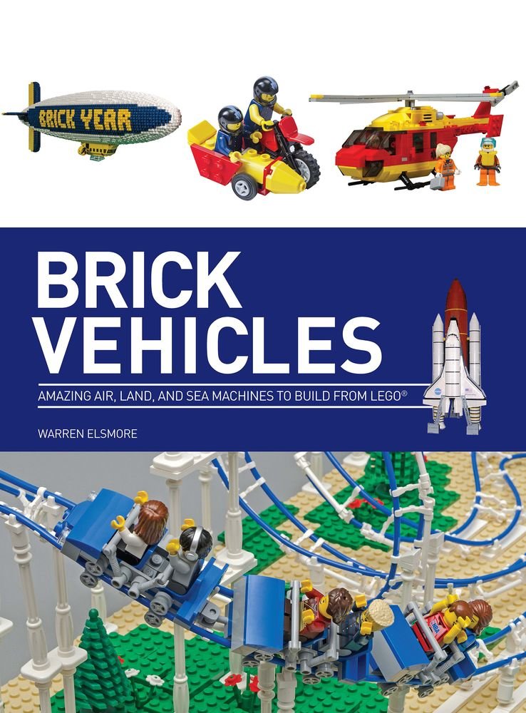 Brick vehicles: Amazing Air, Land, and Sea Machines to Build from Lego