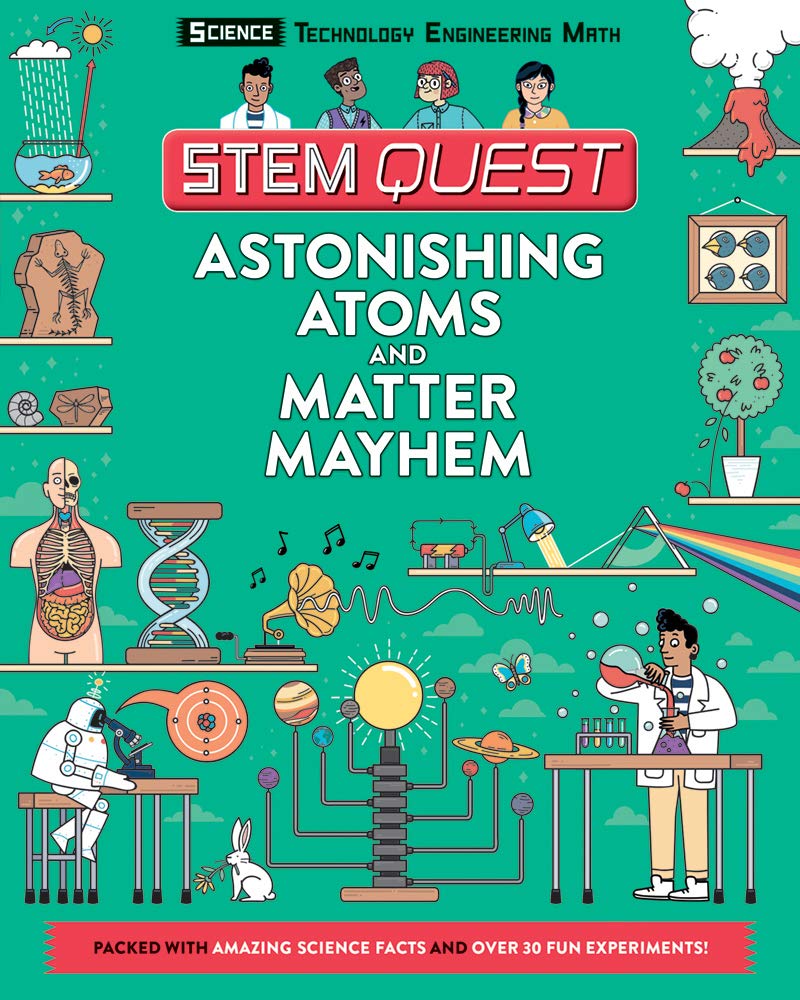 Astonishing Atoms and Matter Mayhem: Science (STEM Quest Series)