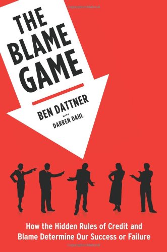The Blame Game: How the Hidden Rules of Credit and Blame Determine Our Success or Failure