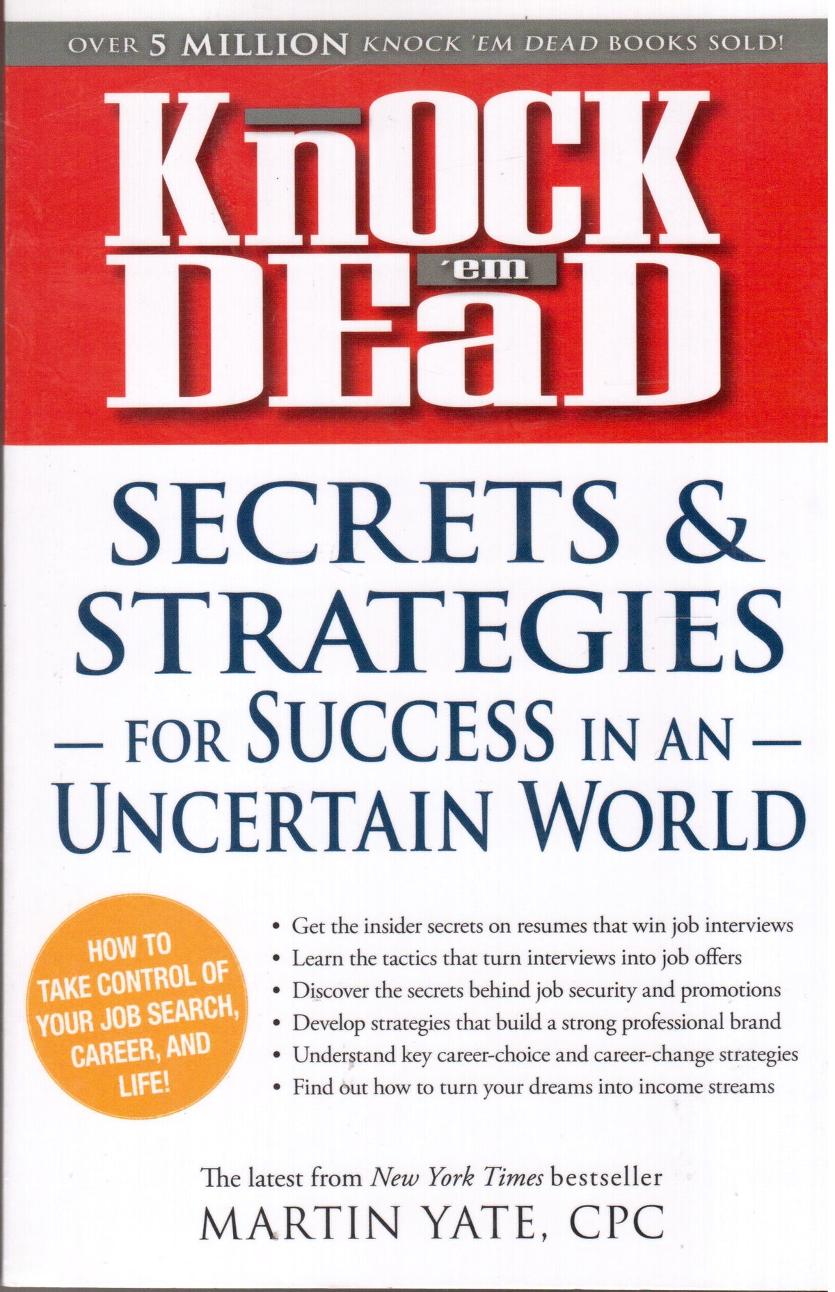 Knock 'em Dead: Secrets & Strategies for Success in an Uncertain World : how to Take Control of Your Job Search, Career, and Life!