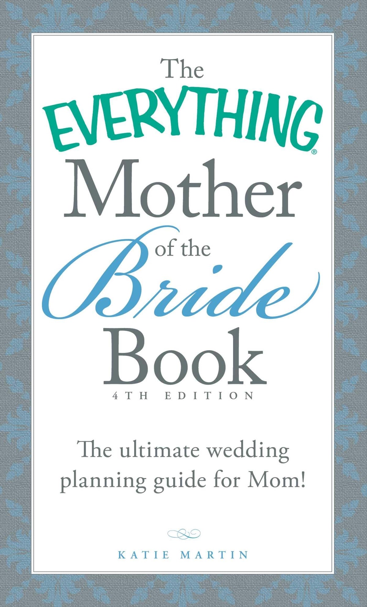 The Everything Mother of the Bride Book: The Ultimate Wedding Planning Guide for Mom! (Everything® Series)