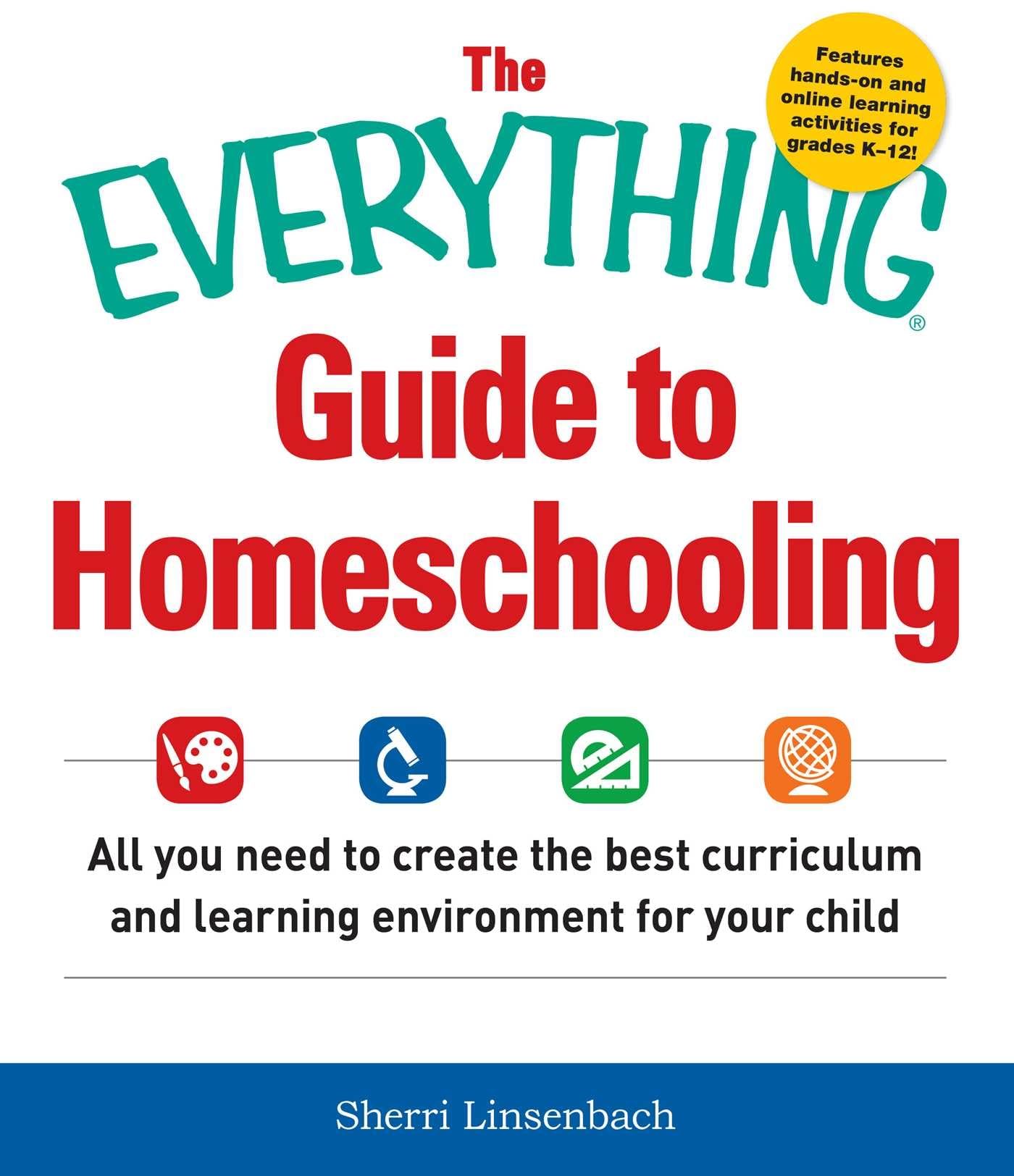 The Everything Guide To Homeschooling: All You Need to Create the Best Curriculum and Learning Environment for Your Child (Everything® Series)