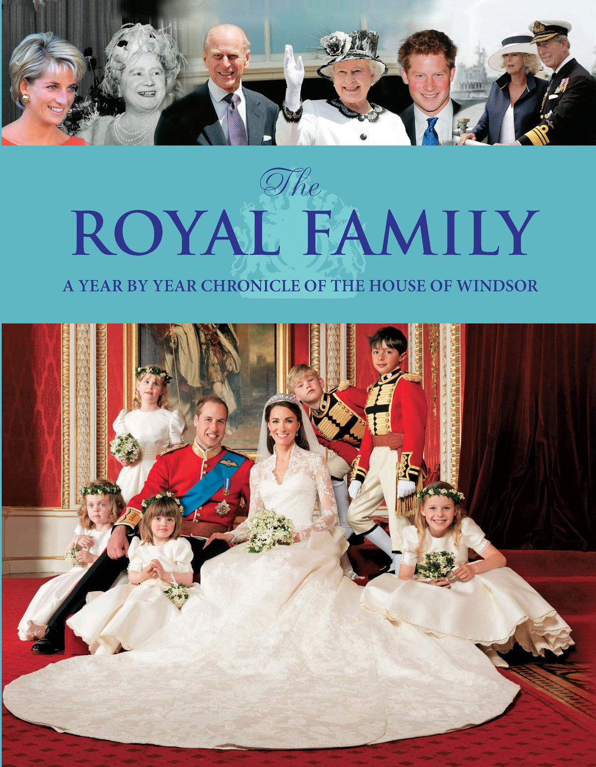 The Royal Family: A Year by Year Chronicle of the House of Windsor
