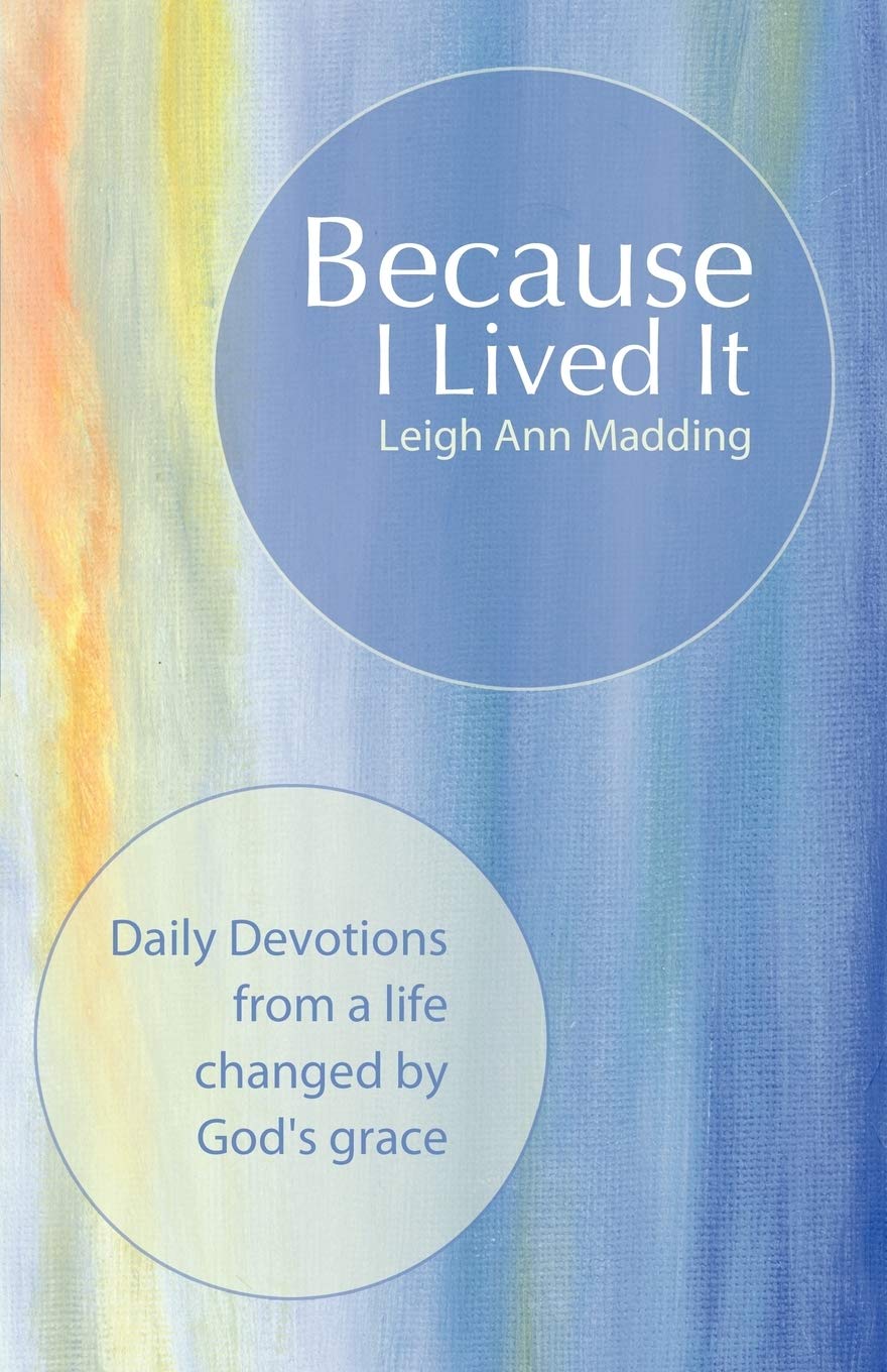 Because I Lived It: Daily Devotions from a life changed by God's grace